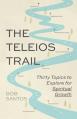  The Teleios Trail: Thirty Topics to Explore for Spiritual Growth 