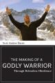  The Making of a Godly Warrior: Through Relentless Obedience 