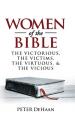  Women of the Bible: The Victorious, the Victims, the Virtuous, and the Vicious 