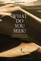  What Do You Seek?: Encountering the Heart of the Gospel 