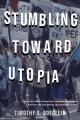  Stumbling Toward Utopia: How the 1960s Turned Into a National Nightmare and How We Can Revive the American Dream 