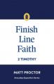  Finish Line Faith: 2 Timothy (Everyday Exposition Series) 