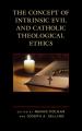  The Concept of Intrinsic Evil and Catholic Theological Ethics 