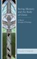  Saving Memory and the Body of Christ: A Moral Liturgical Theology 