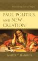  Paul, Politics, and New Creation: Reconsidering Paul and Empire 