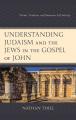  Understanding Judaism and the Jews in the Gospel of John: Polemic, Tradition, and Johannine Self-Identity 