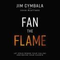  Fan the Flame: Let Jesus Renew Your Calling and Revive Your Church 