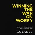  Winning the War on Worry: Cultivate a Peaceful Heart and a Confident Mind 