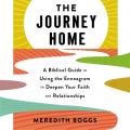  The Journey Home: A Biblical Guide to Using the Enneagram to Deepen Your Faith and Relationships 