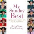  My Sunday Best: Pearls of Wisdom, Wit, Grace, and Style 