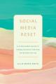  Social Media Reset: A 30-Day Guided Journey to Unplug, Reconnect with God, and Reclaim Your Joy 