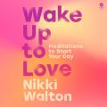  Wake Up to Love: Meditations to Start Your Day 