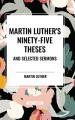  Martin Luther's Ninety-Five Theses and Selected Sermons 