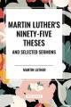  Martin Luther's Ninety-Five Theses and Selected Sermons 