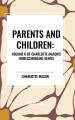  Parents and Children, of Charlotte Mason's Original Homeschooling Series, Volume II 