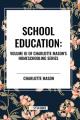  School Education: Volume III of Charlotte Mason's Homeschooling Series 