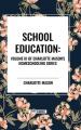  School Education: Volume III of Charlotte Mason's Original Homeschooling Series 