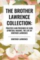  The Brother Lawrence Collection: Practice and Presence of God, Spiritual Maxims, the Life of Brother Lawrence 