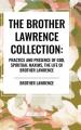  The Brother Lawrence Collection: Practice and Presence of God, Spiritual Maxims, the Life of Brother Lawrence 