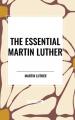  The Essential Martin Luther 