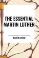  The Essential Martin Luther 