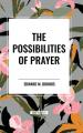  The Possibilities of Prayer 