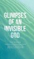  Glimpses of an Invisible God for Women: Experiencing God in the Everyday Moments of Life 