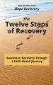  The Twelve Steps of Recovery: Success in Recovery Through a Faith-Based Journey 