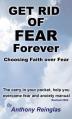  Get Rid of Fear Forever: Faith Over Fear 