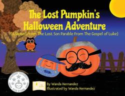  The Lost Pumpkin\'s Halloween Adventure: Adapted From The Lost Son Parable From The Gospel of Luke 