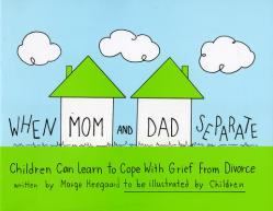  When Mom and Dad Separate: Children Can Learn to Cope with Grief from Divorce 