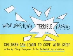  When Something Terrible Happens: Children Can Learn to Cope with Grief 