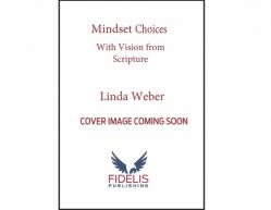  Mindset Choices: With Vision from Scripture 