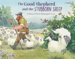  The Good Shepherd and the Stubborn Sheep: A Story of God\'s Redemptive Love 