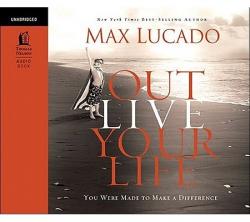  Outlive Your Life: You Were Made to Make a Difference 