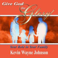  Give God the Glory! Your Role in Your Family 