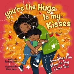  You\'re the Hugs to My Kisses: And Other Fun Ways to Say I Love You 