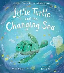  Little Turtle and the Changing Sea: A story of survival in our polluted oceans 