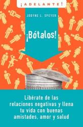  Botalos!: Liberate de las Relaciones Negativas y Llena Tu Vida Con Buenas Amistades, Amor y Salud = Dump \'em = Dump \'em 