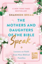  The Mothers and Daughters of the Bible Speak: Lessons on Faith from Nine Biblical Families 