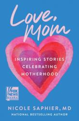  Love, Mom: Inspiring Stories Celebrating Motherhood 