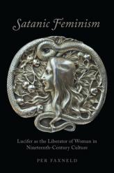  Satanic Feminism: Lucifer as the Liberator of Woman in Nineteenth-Century Culture 