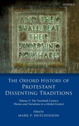  Oxford History of Protestant Dissenting Traditions, Volume V: The Twentieth Century: Themes and Variations in a Global Context 