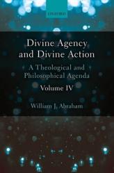  Divine Agency and Divine Action, Volume IV: A Theological and Philosophical Agenda 