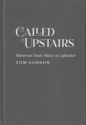  Called Upstairs: Moravian Inuit Music in Labrador Volume 105 