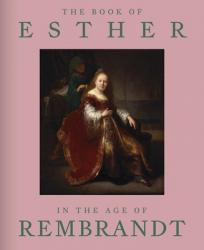  The Book of Esther in the Age of Rembrandt 