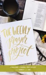  The Weekly Prayer Project: A Challenge to Journal, Pray, Reflect, and Connect with God 