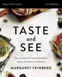  Taste and See Bible Study Guide: Discovering God Among Butchers, Bakers, and Fresh Food Makers 