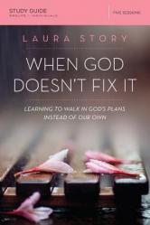  When God Doesn\'t Fix It Bible Study Guide: Learning to Walk in God\'s Plans Instead of Our Own 