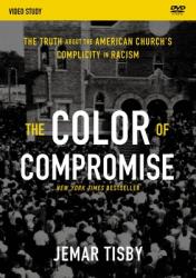  The Color of Compromise Video Study: The Truth about the American Church\'s Complicity in Racism 